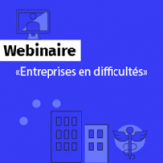 Retour sur le webinaire « Difficultés des entreprises »