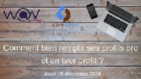 Comment bien remplir ses profils pro et en tirer profit